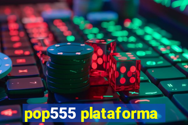 pop555 plataforma